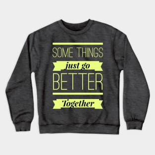 Some Things Just Go Better Together Crewneck Sweatshirt